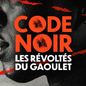 Fiction sonore - Code Noir, les révoltés du Gaoulet